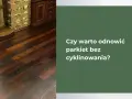 Jak odnowić drewnianą podłogę domowym sposobem bez zbędnych kosztów