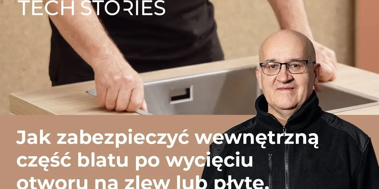 Jak skutecznie zabezpieczyć wycięcie w blacie kuchennym przed uszkodzeniami